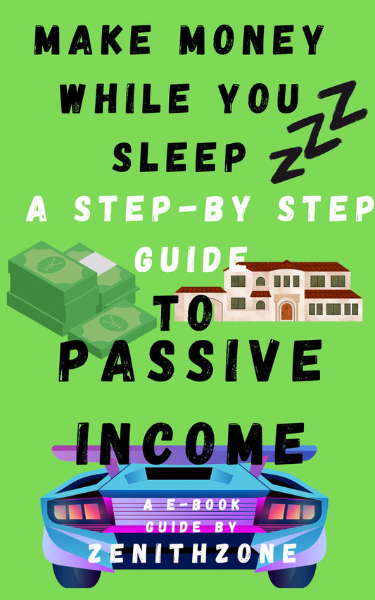Make Money While You Sleep: A Step-By-Step Guide To Passive Income